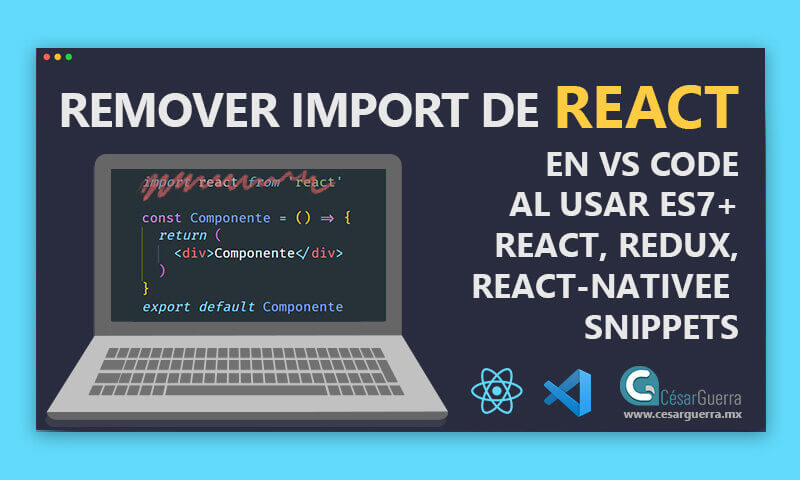 Remover el import de react from react al usar los snippets de ES7 React, Redux, React-Native Snippets